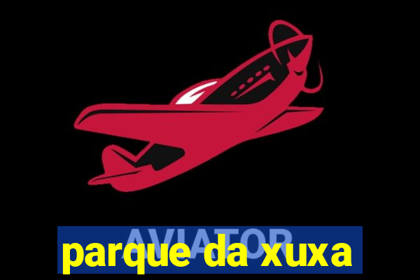 parque da xuxa